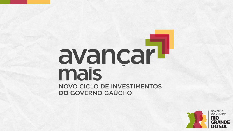 Num fundo branco acinzentado, está escrito Avançar Mais - Novo ciclo de investimentos do governo gaúcho. No canto direito inferior está a logo da gestão.