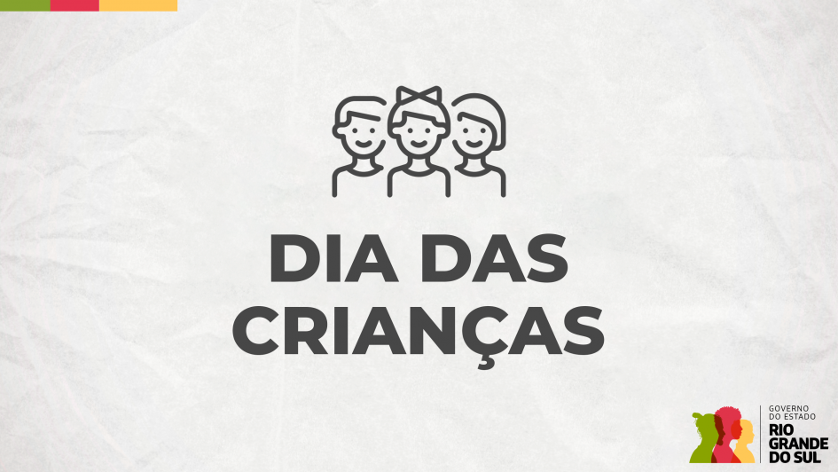 No centro do card, de fundo claro, há três figuras infantis estilizadas, com traços minimalistas, sorridentes e de diferentes gêneros. Abaixo das figuras, aparece o texto "DIA DAS CRIANÇAS" em letras grandes e escuras. No canto inferior direito, há o logotipo do governo do Estado do Rio Grande do Sul, com três perfis de pessoas coloridos em verde, vermelho e amarelo.