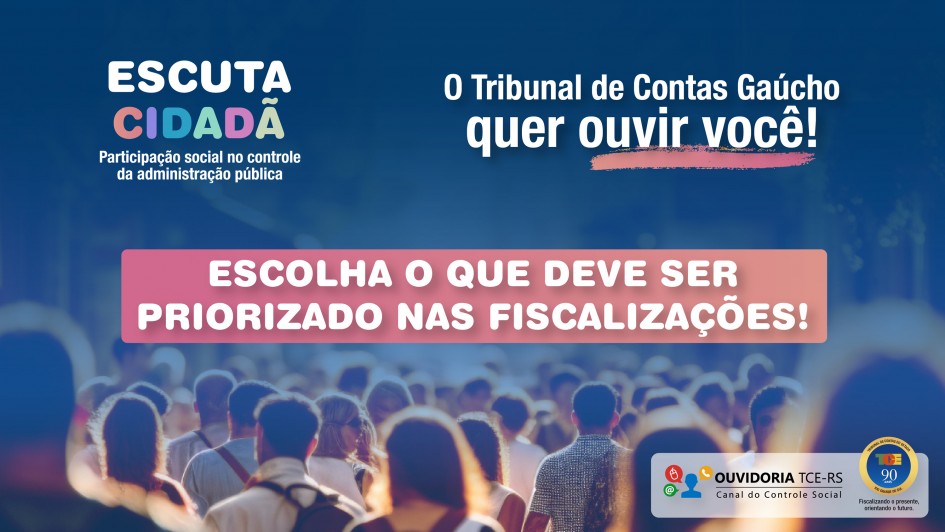 O card apresenta um fundo com tons de azul e roxo, sobreposto por uma fotografia desfocada de um grupo de pessoas vistas de costas. No canto superior esquerdo, há o título “ESCUTA CIDADÔ, seguido do subtítulo “Participação social no controle da administração pública”. À direita, em destaque, está a frase “O Tribunal de Contas Gaúcho quer ouvir você!”. Logo abaixo, sobre uma faixa rosa central, aparece o texto em branco: “ESCOLHA O QUE DEVE SER PRIORIZADO NAS FISCALIZAÇÕES!”. No canto inferior direito, há o logotipo da Ouvidoria TCE-RS com ícones coloridos e a frase “Canal do Controle Social”, além do brasão comemorativo dos 90 anos do Tribunal de Contas do Estado do Rio Grande do Sul.