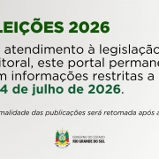 Banner com fundo branco e detalhes em verde. No topo, em destaque, l&ecirc;-se "Elei&ccedil;&otilde;es 2026". Abaixo, informa que, em atendimento &agrave; legisla&ccedil;&atilde;o eleitoral, o portal ter&aacute; informa&ccedil;&otilde;es restritas a partir de 4 de julho de 2026 e que a normalidade das publica&ccedil;&otilde;es ser&aacute; retomada ap&oacute;s as elei&ccedil;&otilde;es. Na parte inferior, aparece o bras&atilde;o do Governo do Estado do Rio Grande do Sul.
